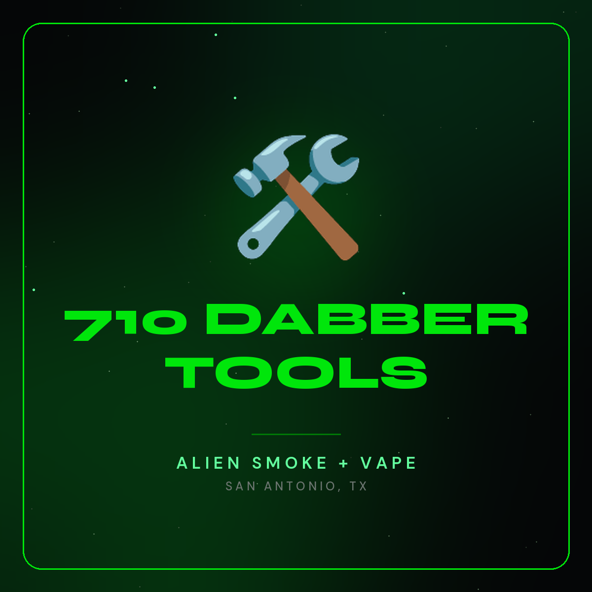 710 Dabber Tools – Alien Smoke + Vape Shop San Antonio