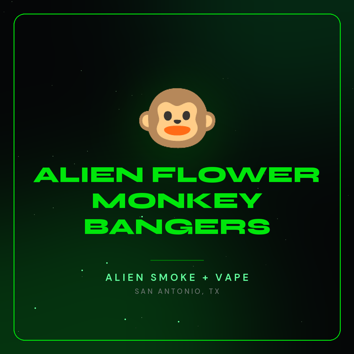 Alien Flower Monkey Bangers – Alien Smoke + Vape Shop San Antonio