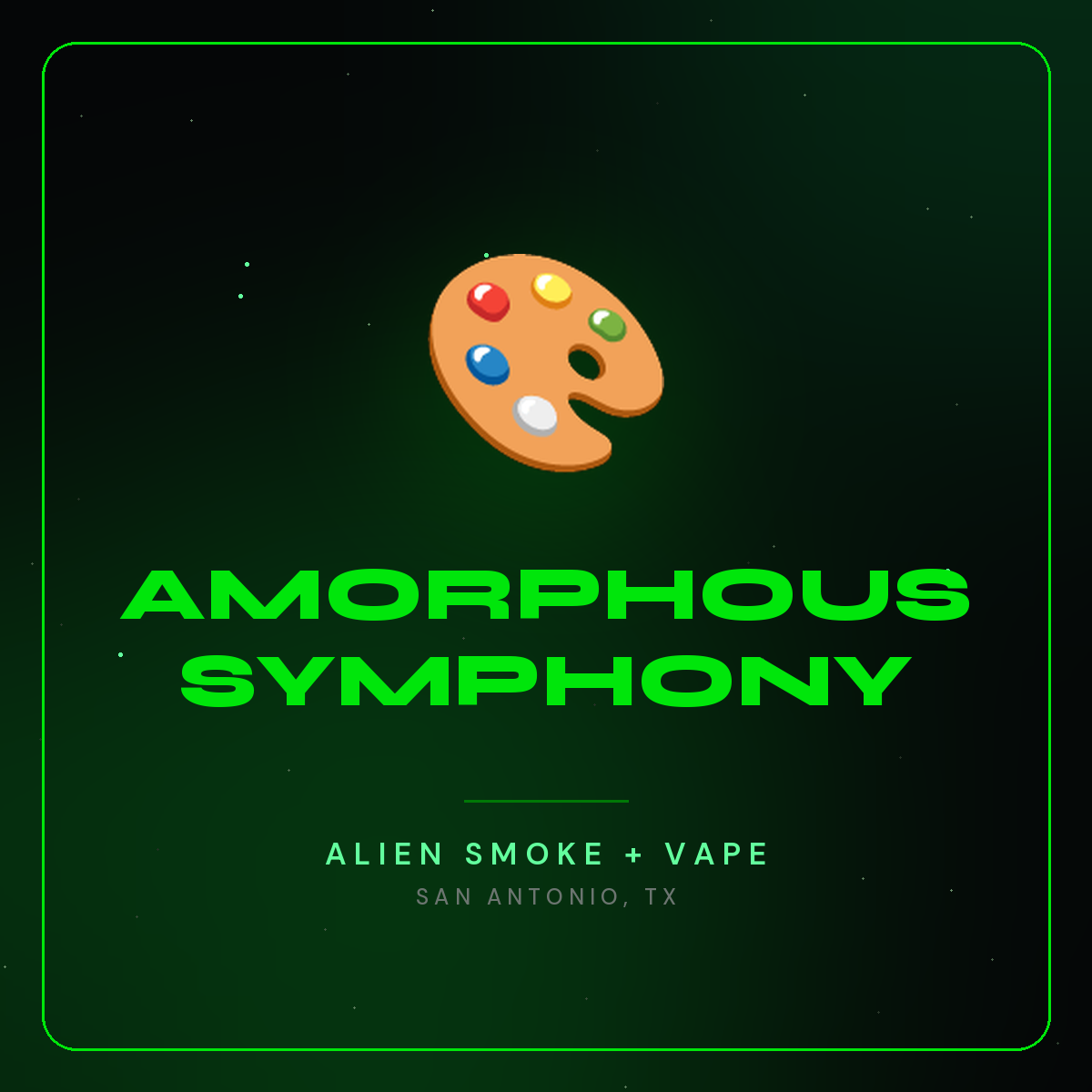 Amorphous Symphony – Alien Smoke + Vape Shop San Antonio