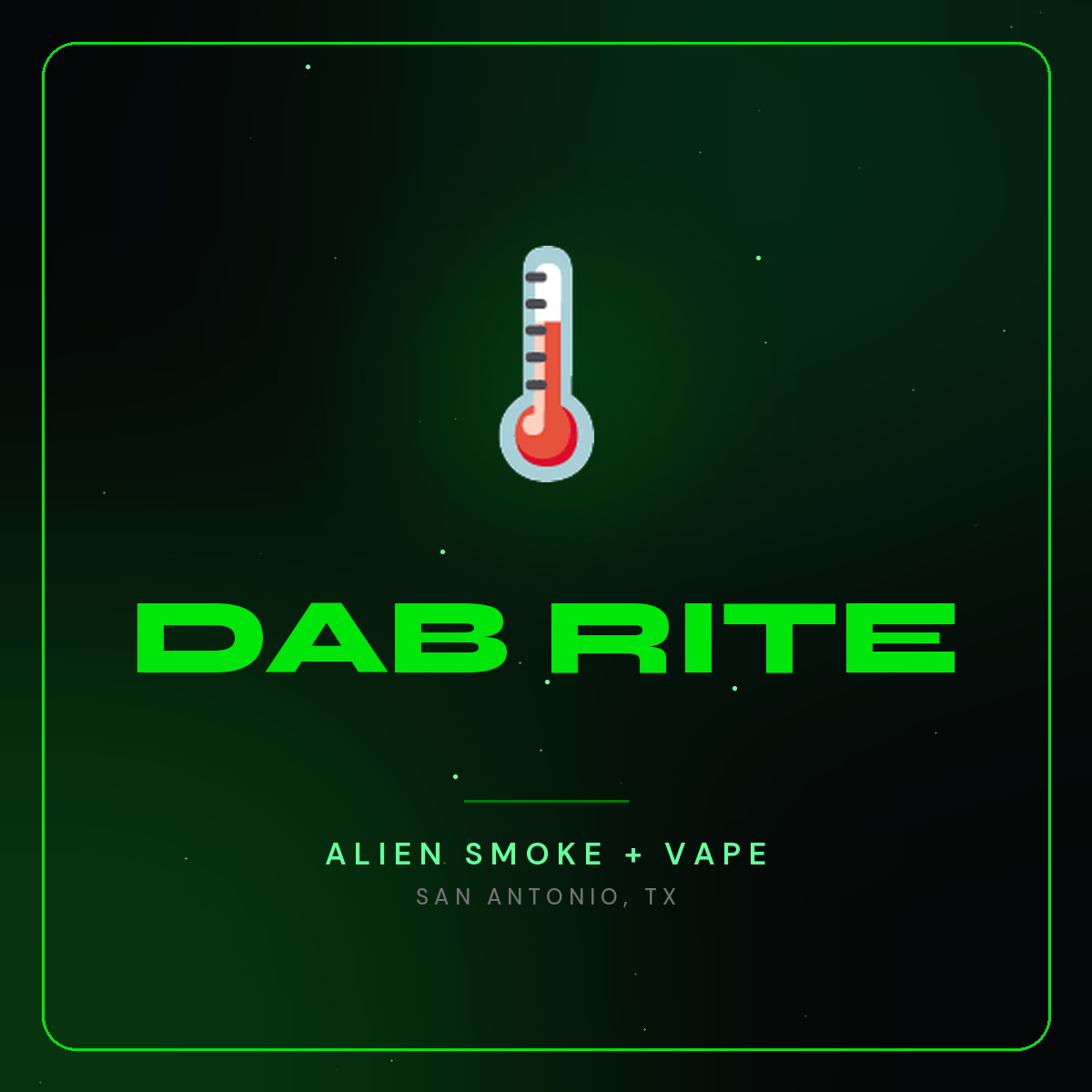 Dab Rite – Alien Smoke + Vape Shop San Antonio