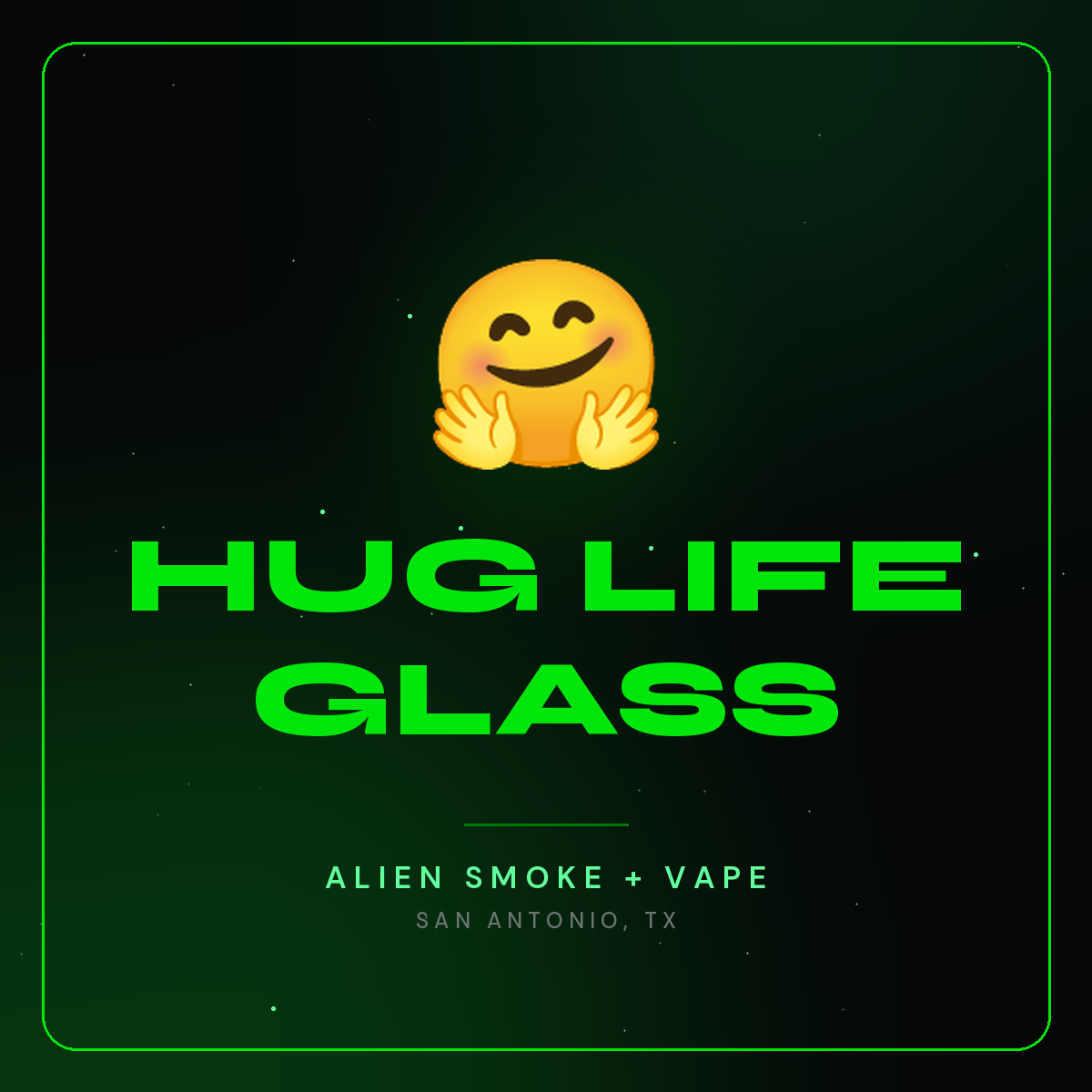 Hug Life Glass – Alien Smoke + Vape Shop San Antonio