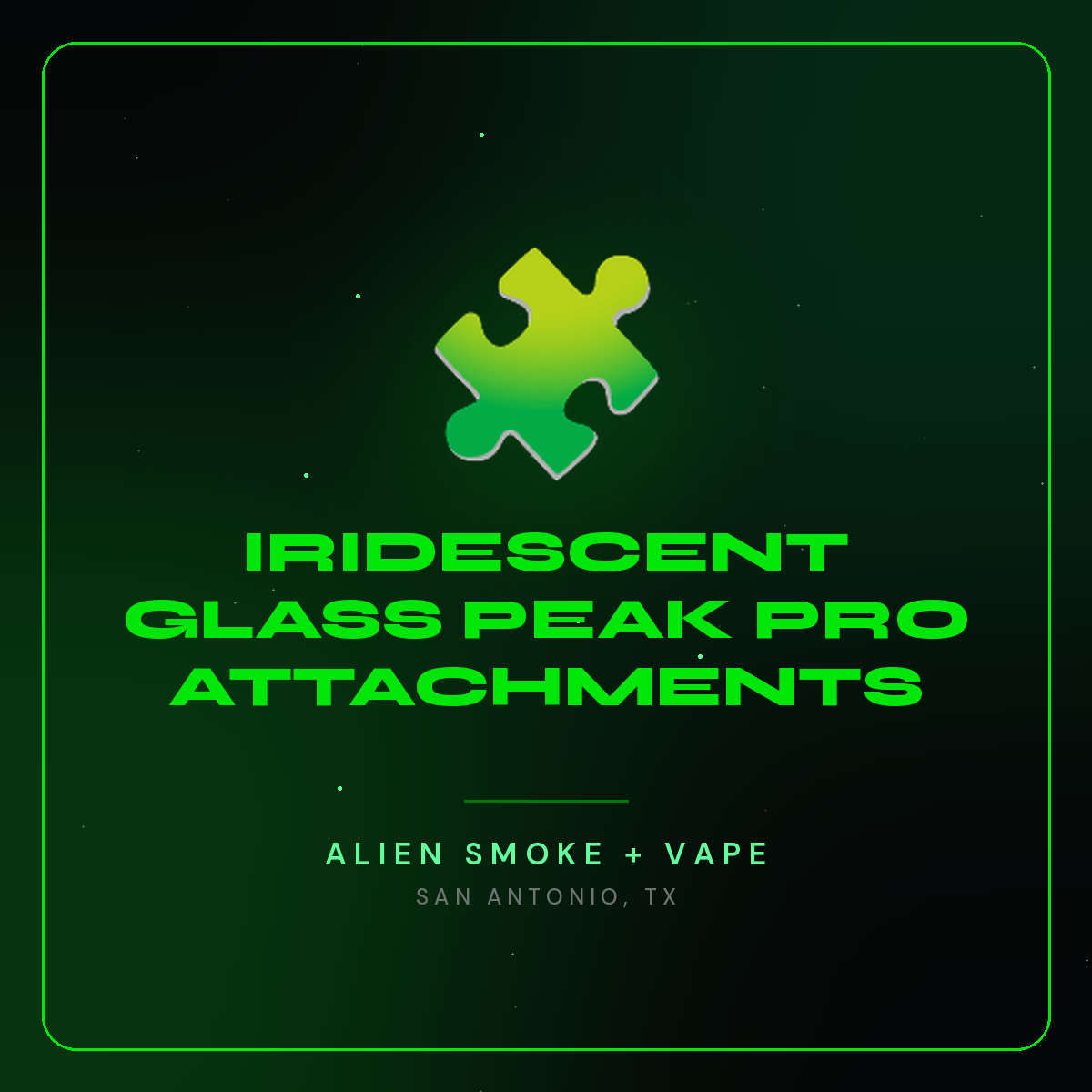 Iridescent Glass Peak Pro Attachments – Alien Smoke + Vape Shop San Antonio