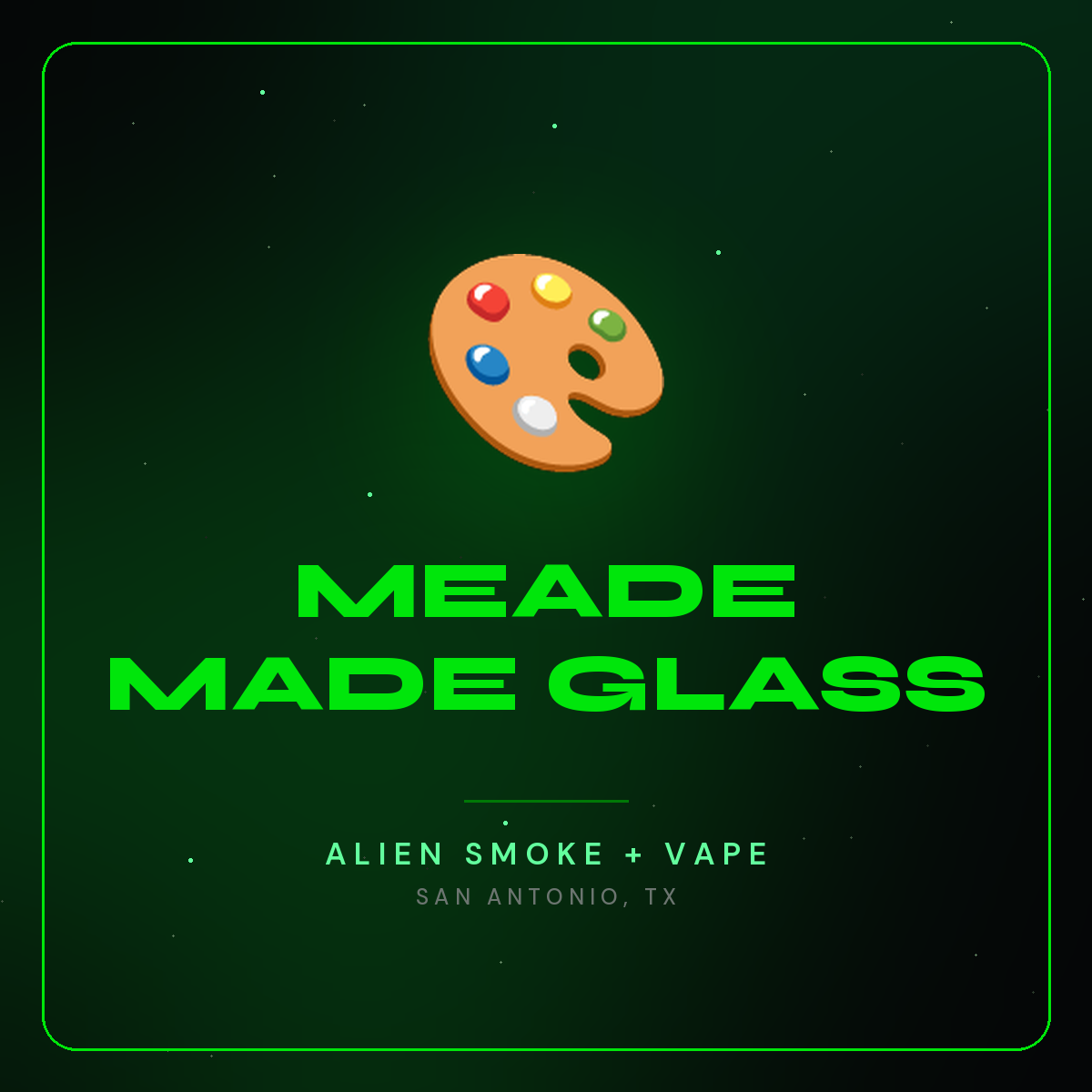 Meade Made Glass – Alien Smoke + Vape Shop San Antonio