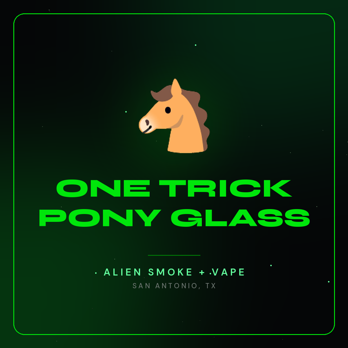 One Trick Pony Glass – Alien Smoke + Vape Shop San Antonio