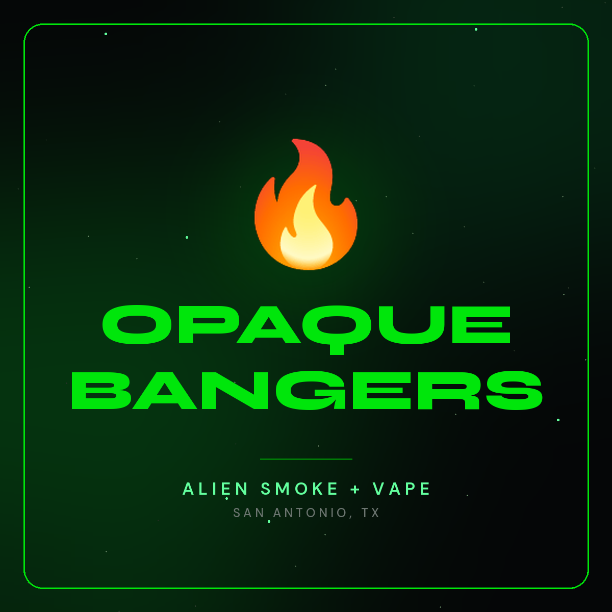 Opaque Bangers – Alien Smoke + Vape Shop San Antonio