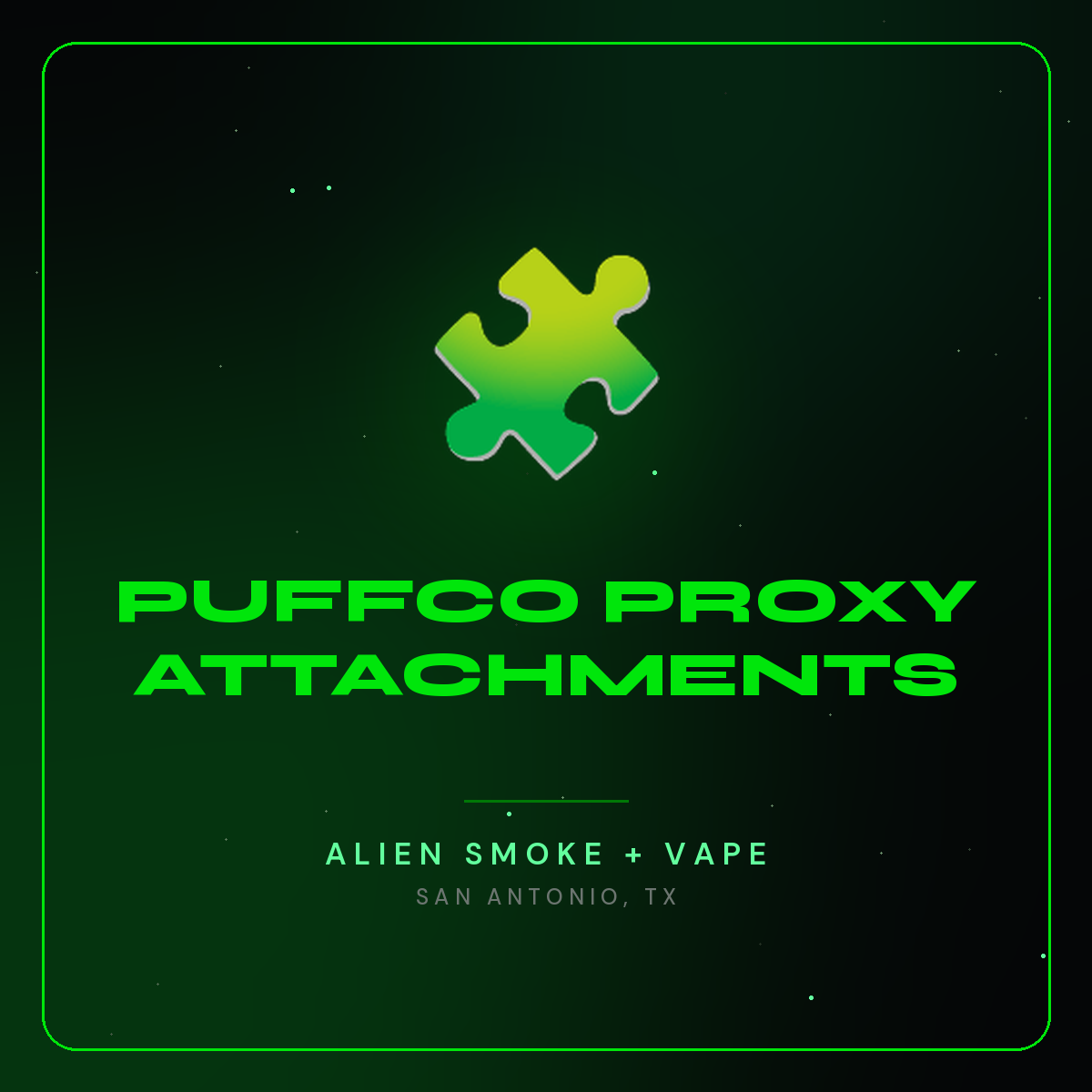 Puffco Proxy Attachments – Alien Smoke + Vape Shop San Antonio