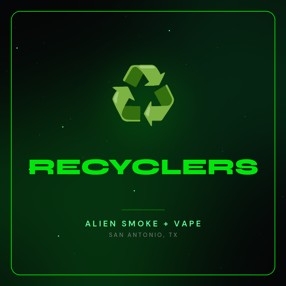 Recyclers – Alien Smoke + Vape Shop San Antonio