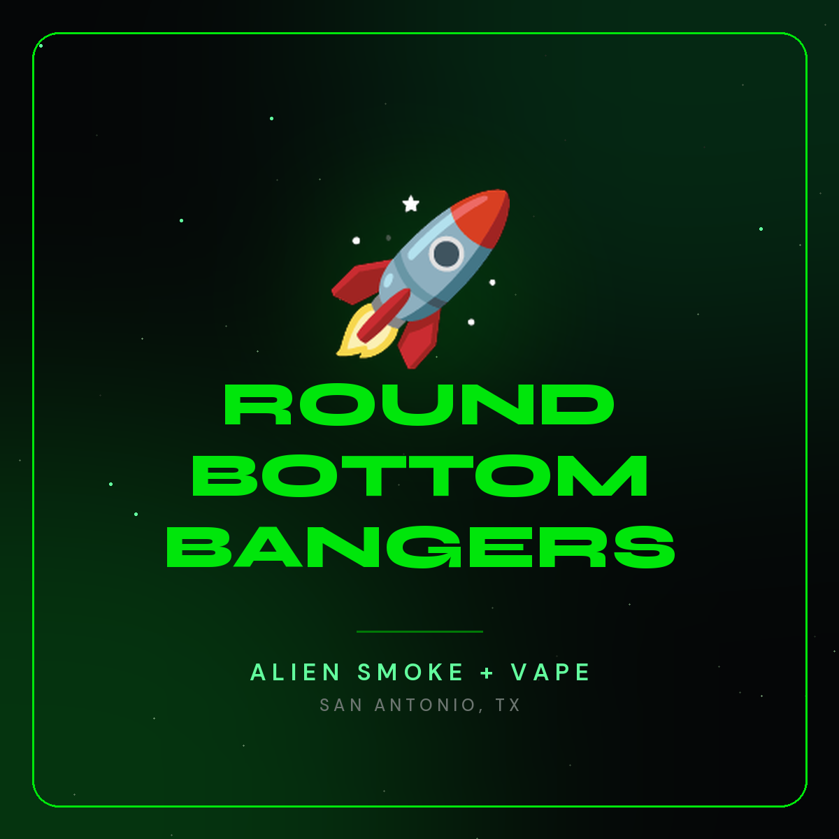 Round Bottom Bangers – Alien Smoke + Vape Shop San Antonio